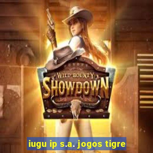 iugu ip s.a. jogos tigre